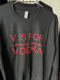 V is for Vodka Sweatshirt